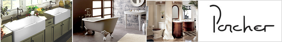 Porcher Luxury Kitchen Sinks and Faucets, Bathroom Vanities, Sinks, Faucets, Clawfoot Tubs and more